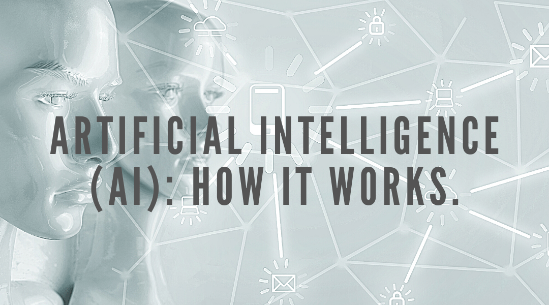 Artificial Intelligence (AI): How It Works.